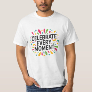 Feiern Sie jeden Moment T-Shirt