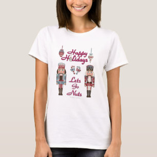 Feiertags Nussknacker Lasst Uns Verrückt Sein T-Shirt