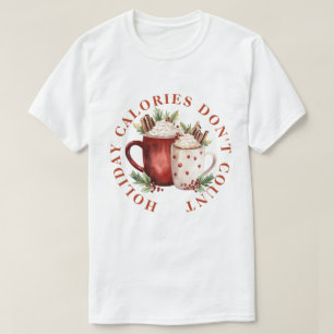 FEIERTAGSKALORIEN ZÄHLEN NICHT -HEIßGETRÄNK SCHOKO T-Shirt