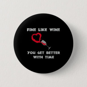 Fein wie Wein, man wird mit der Zeit besser Button