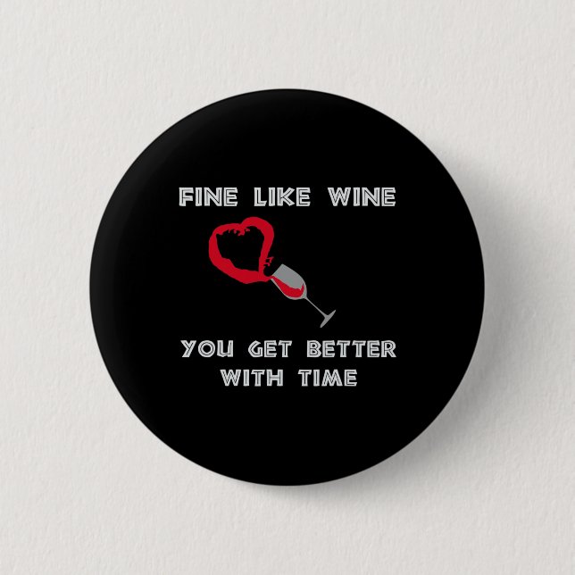 Fein wie Wein, man wird mit der Zeit besser  Button (Vorderseite)