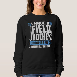 Feldhockey-Coaches Voice Field Hockey Coach Sweatshirt