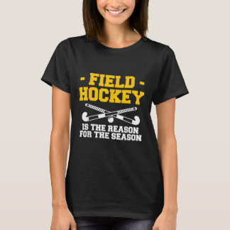 Feldhockey ist der Grund für die Saison T-Shirt
