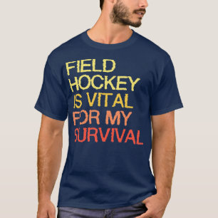 Feldhockey ist für mein Überleben von entscheidend T-Shirt