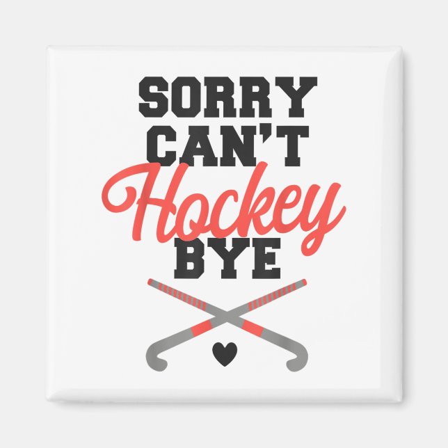 Feldhockey tut mir leid, kann nicht Hockey Bye Magnet (Vorne)