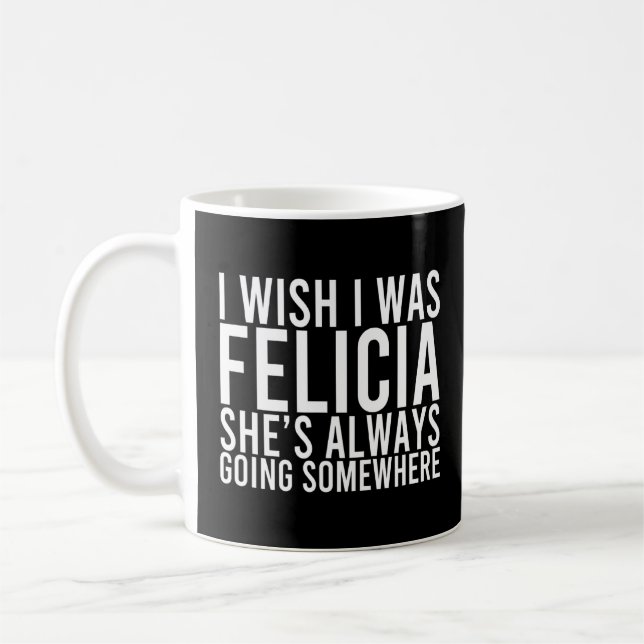 Felicia geht immer irgendwohin und möchte Design Kaffeetasse (Links)