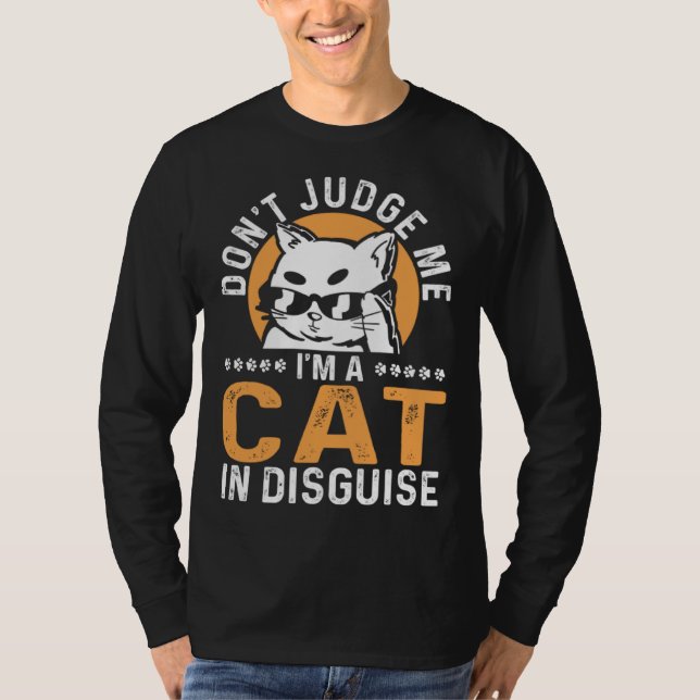 Feline Cat  Don t Judge Me I m a Cat in Disguise T-Shirt (Vorderseite)