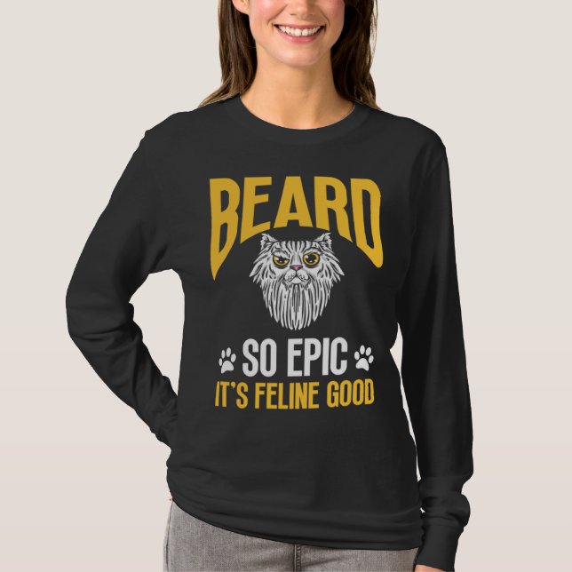 Feline Cat Lover Beard so Epic it's Feline Good T-Shirt (Vorderseite)