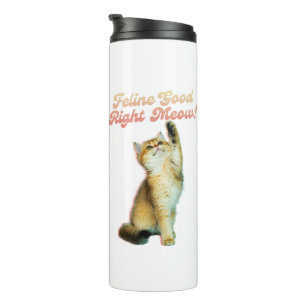 Feline Good Right Meow Funny Cat Zitat Niedlich Ki Thermosbecher