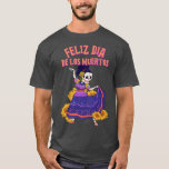 Feliz Dia De Los Muertos Skeleton Dancer  T-Shirt<br><div class="desc">Feliz Dia De Los Muertos Skeleton Dancer  .</div>