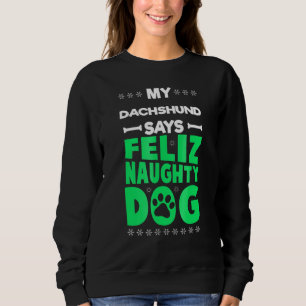 Feliz Naughty Dog Niedliche Dackel Weihnachten Sweatshirt