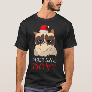 Feliz Navidad Cat Lover Feliz Navi-Don't Chrismas T-Shirt