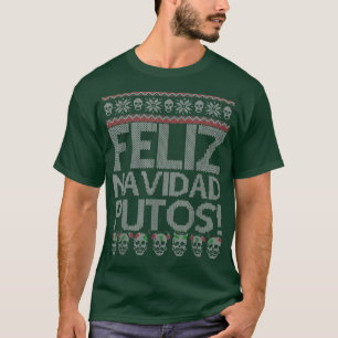 Feliz Navidad Putos Chingon Ugly Xmas Sweater Chri T-Shirt