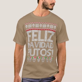 Feliz Navidad Putos Funny Meican Ugly Xmas Party G T-Shirt