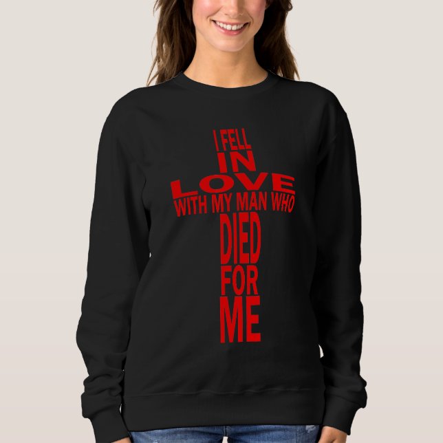 Fell In Love With Man Who Died For Me Christian Sweatshirt (Vorderseite)