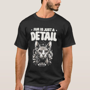 Fell ist nur ein Detail Sphynx Katzenliebhaber Des T-Shirt