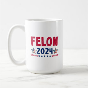 Felon 2024 Geschenk   USA Sarcastic Politics Kaffeetasse