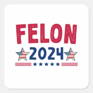 Felon 2024 Geschenk USA Sarcastic Politics Quadratischer Aufkleber