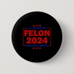 Felon 2024: Kampf für Amerika Trump 2024 wählen Button