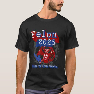 Felon 2025 rettet die USA vor Empathie. Sarkastisc T-Shirt