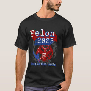 Felon 2025 rettete uns von Empathie. Sarcastic Pol T-Shirt