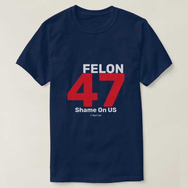 Felon 47 - Ein MisterP-Shirt T-Shirt (Design vorne)