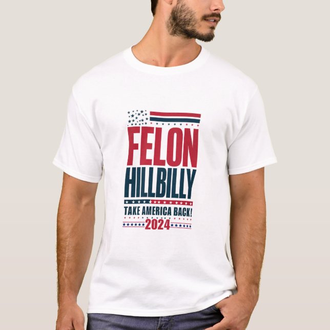 Felon Hillbilly 2024 Trump Vance Wahl 2024 T-Shirt (Vorderseite)
