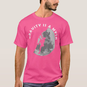 Felsenklettern Schwerkraft Ist Ein Mythos Klettern T-Shirt