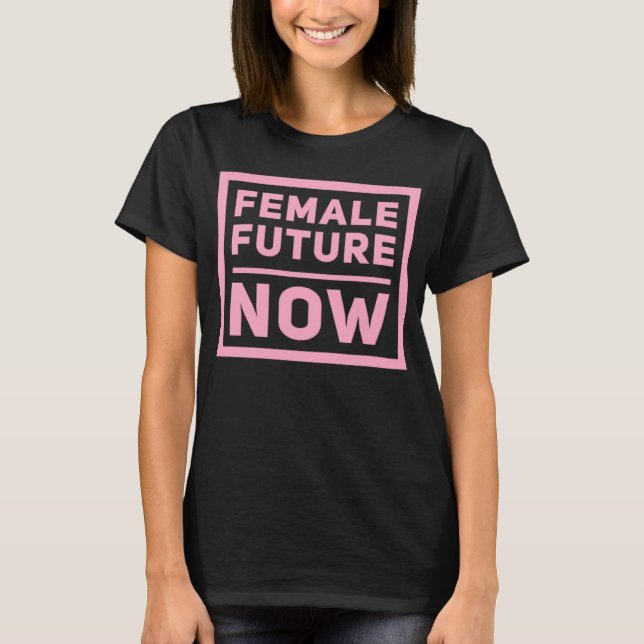 Female Future Now Girls Are Strong and Powerful Gr T-Shirt (Vorderseite)