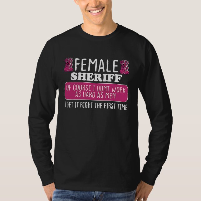Female Sheriff Deputy Get It Right The First Time T-Shirt (Vorderseite)