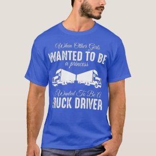 Female Truck Driver Funny Gift - When Other Girls T-Shirt