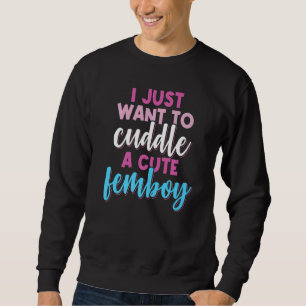 Femboy Wollte ich einfach, mit einer Niedlichen Fe Sweatshirt