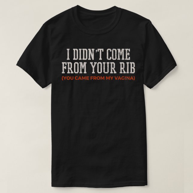 Feminism Gift Quote I Didnt Come From Your Rib Fem T-Shirt (Design vorne)