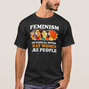 Feminismus Die radikale Vorstellung, dass Frauen M T-Shirt