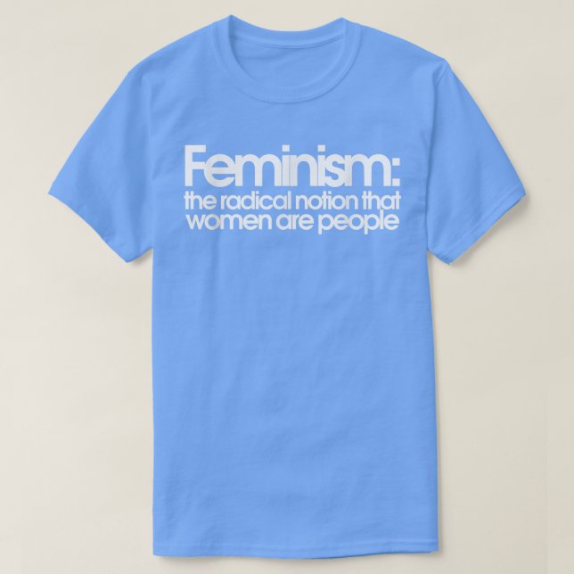 Feminismus Die radikale Vorstellung, dass Frauen M T-Shirt (Design vorne)