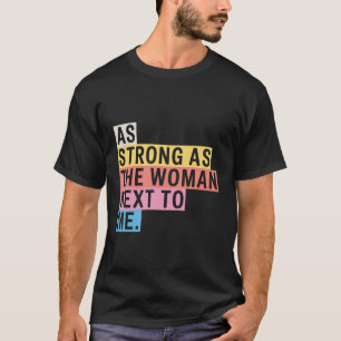 Feminismus Frauenermächtigung So stark wie die Fra T-Shirt