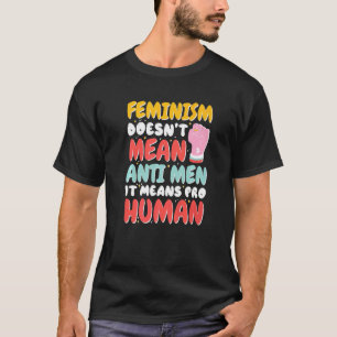 Feminismus Gemein nicht gegen Männer bedeutet Pro  T-Shirt