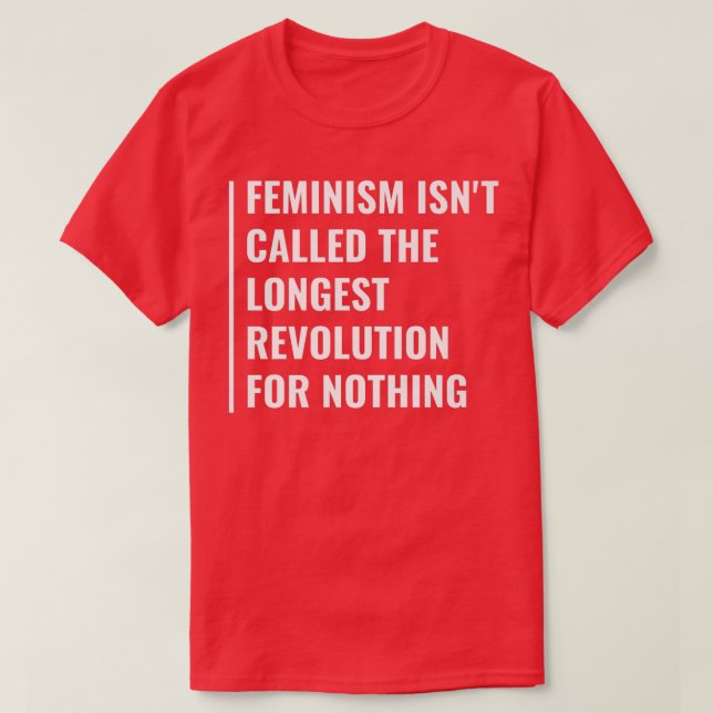 Feminismus ist die längste Revolution T-Shirt (Design vorne)