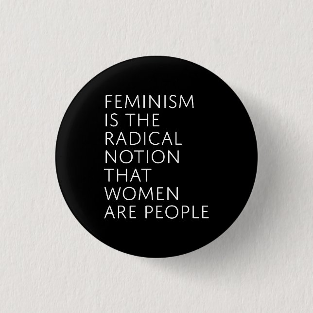 Feminismus ist die radikale Vorstellung Button (Vorderseite)
