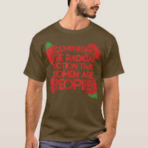Feminismus ist die radikale Vorstellung, dass Frau T-Shirt