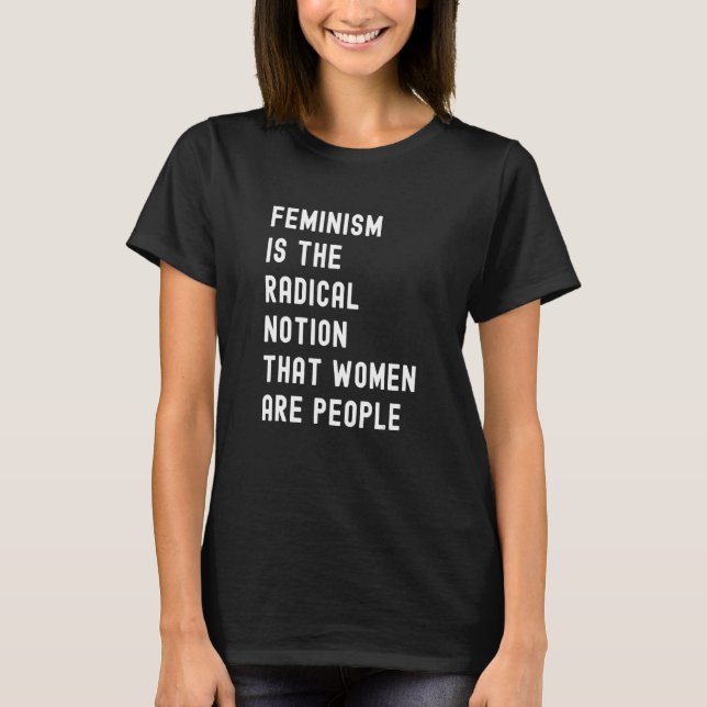 Feminismus ist die radikale Vorstellung, dass Frau T-Shirt (Vorderseite)