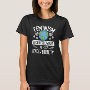 Feminismus, weil die Welt die Gleichstellung der G T-Shirt