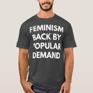 Feminismus zurück nach der allgemeinen Nachfrage F T-Shirt