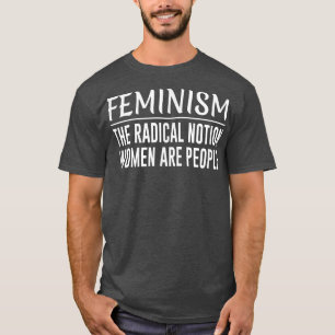 FeminismusDer radikale Begriff Frauen sind Mensche T-Shirt
