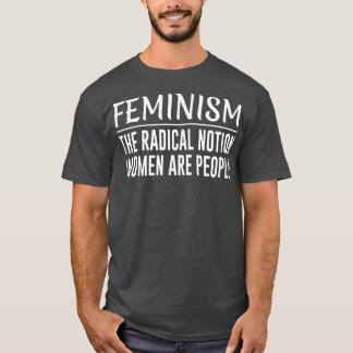 FeminismusDer radikale Begriff Frauen sind Mensche T-Shirt