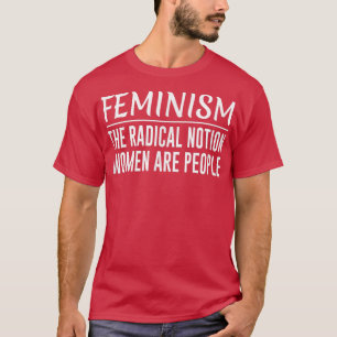 FeminismusDer radikale Begriff Frauen sind Mensche T-Shirt
