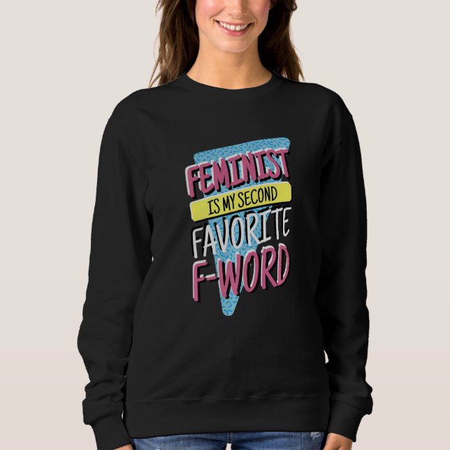 Feminist Is My Second Favorite F Word, Feminism an Sweatshirt (Vorderseite)