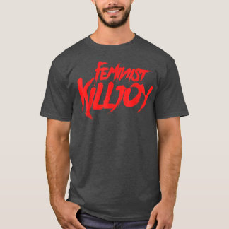 Feminist KilljoyFeminism PrideSaying1695  T-Shirt