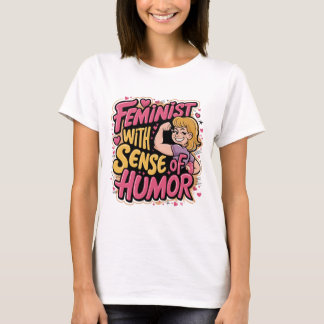 Feminist mit einem Sinn für Spaß T-Shirt