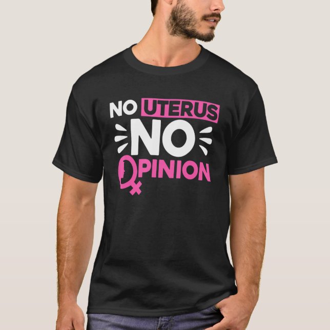 Feminist No Uterus No Opinion 1 T-Shirt (Vorderseite)